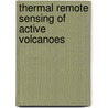 Thermal Remote Sensing of Active Volcanoes door Andrew Harris