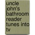 Uncle John's Bathroom Reader Tunes Into Tv