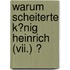 Warum Scheiterte K�nig Heinrich (vii.) ?