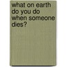 What on Earth Do You Do When Someone Dies? door Trevor Romain