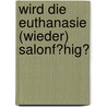 Wird Die Euthanasie (Wieder) Salonf�Hig? door Rainer Dr. Schmitt