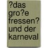 �Das Gro�E Fressen� Und Der Karneval
