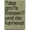 �Das Gro�E Fressen� Und Der Karneval door Philipp Kaufmann