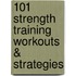 101 Strength Training Workouts & Strategies