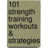 101 Strength Training Workouts & Strategies door Muscle
