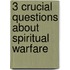 3 Crucial Questions About Spiritual Warfare