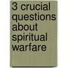 3 Crucial Questions About Spiritual Warfare door Clinton E. Arnold