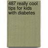 487 Really Cool Tips for Kids with Diabetes by Bo Loy
