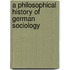 A Philosophical History of German Sociology