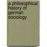 A Philosophical History of German Sociology door Frederic Vandenberghe
