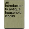 An Introduction to Antique Household Clocks door Fred W. Burgess