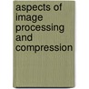 Aspects of Image Processing and Compression door Peter W. Hawkes