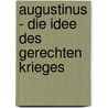 Augustinus - Die Idee Des Gerechten Krieges door Michael G�rtner