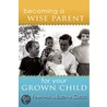 Becoming a Wise Parent for Your Grown Child by Brian Clegg