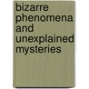 Bizarre Phenomena and Unexplained Mysteries by Peter Henshaw
