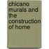 Chicano Murals and the Construction of Home