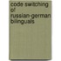 Code Switching of Russian-German Bilinguals