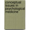 Conceptual Issues in Psychological Medicine door Terry Shepherd