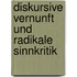Diskursive Vernunft Und Radikale Sinnkritik