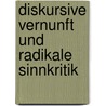 Diskursive Vernunft Und Radikale Sinnkritik door Bj�rn David Herzig