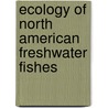 Ecology of North American Freshwater Fishes door Stephen T. Ross
