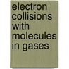 Electron Collisions with Molecules in Gases door Y. Itikawa