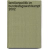 Familienpolitik Im Bundestagswahlkampf 2002 door Timo Blaser