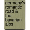 Germany's Romantic Road & the Bavarian Alps door H. Bekker 