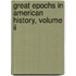 Great Epochs In American History, Volume Ii
