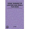 Home Tanning of Leather and Small Fur Skins door R. Frey