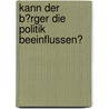 Kann Der B�Rger Die Politik Beeinflussen? door Franziska Reinold