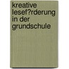 Kreative Lesef�Rderung in Der Grundschule by Olivia Frey