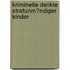 Kriminelle Delikte Strafunm�Ndiger Kinder