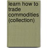 Learn How to Trade Commodities (Collection) by George Kleinman