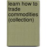 Learn How to Trade Commodities (Collection) door George Kleinman