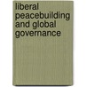 Liberal Peacebuilding and Global Governance door David Roberts