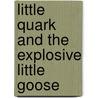Little Quark and the Explosive Little Goose door Dr. Alkyon