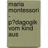 Maria Montessori - P�Dagogik Vom Kind Aus door Kamila Urbaniak