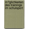 M�Glichkeiten Des Trainings Im Schulsport door Mareike Diedrich