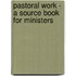 Pastoral Work - A Source Book for Ministers