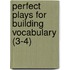 Perfect Plays for Building Vocabulary (3-4)