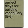 Perfect Plays for Building Vocabulary (5-6) door Justin McCory Martin