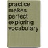 Practice Makes Perfect Exploring Vocabulary