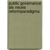 Public Governance Als Neues Reformparadigma door Marcus Jaeger