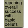 Reaching Overall Success with Basic Beliefs by Paul A. Thorade Jr.