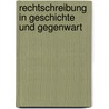 Rechtschreibung in Geschichte Und Gegenwart by Wolfram Baier