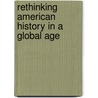Rethinking American History in a Global Age door Thomas Bender