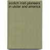 Scotch Irish Pioneers in Ulster and America by Edward Atherton