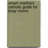 Smart Martha's Catholic Guide for Busy Moms door Tami Kiser