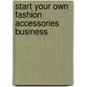 Start Your Own Fashion Accessories Business door Entrepreneur Press